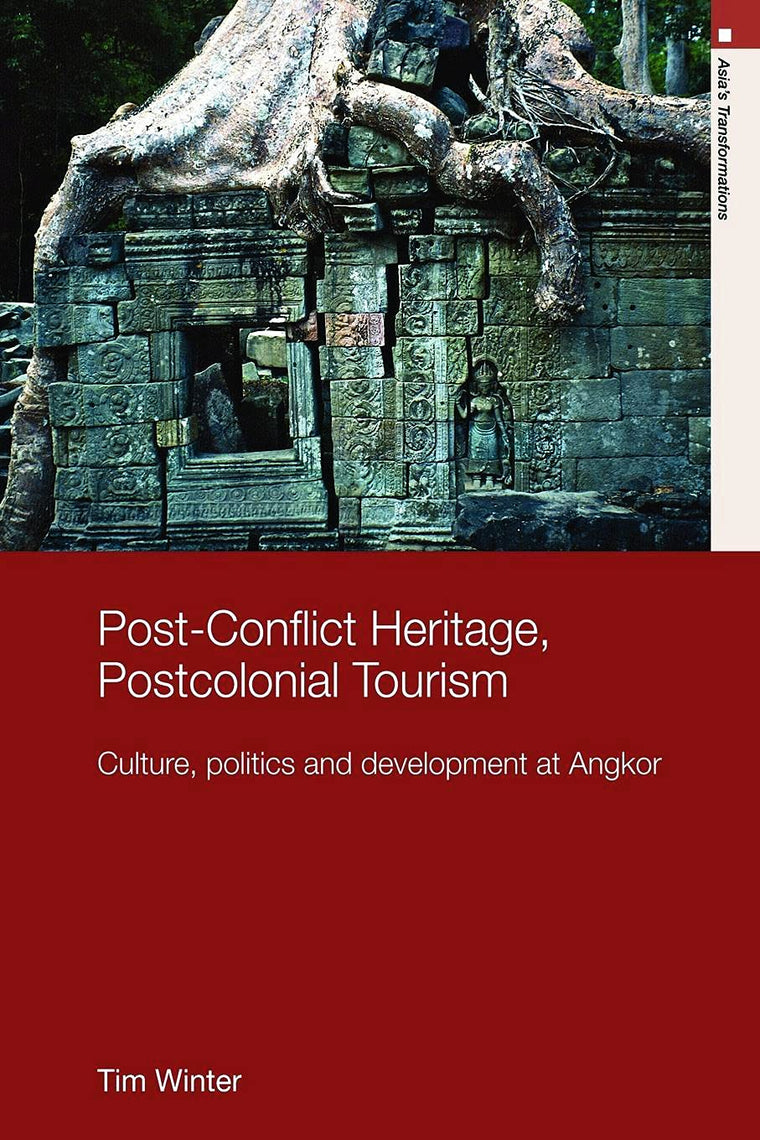Post Conflict Heritage, Postcolonial Tourism: Culture, Politics and Development at Angkor