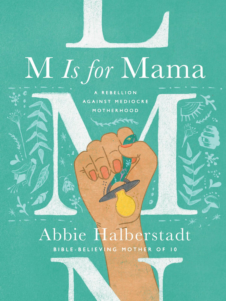 M Is for Mama: A Rebellion Against Mediocre Motherhood by Ha