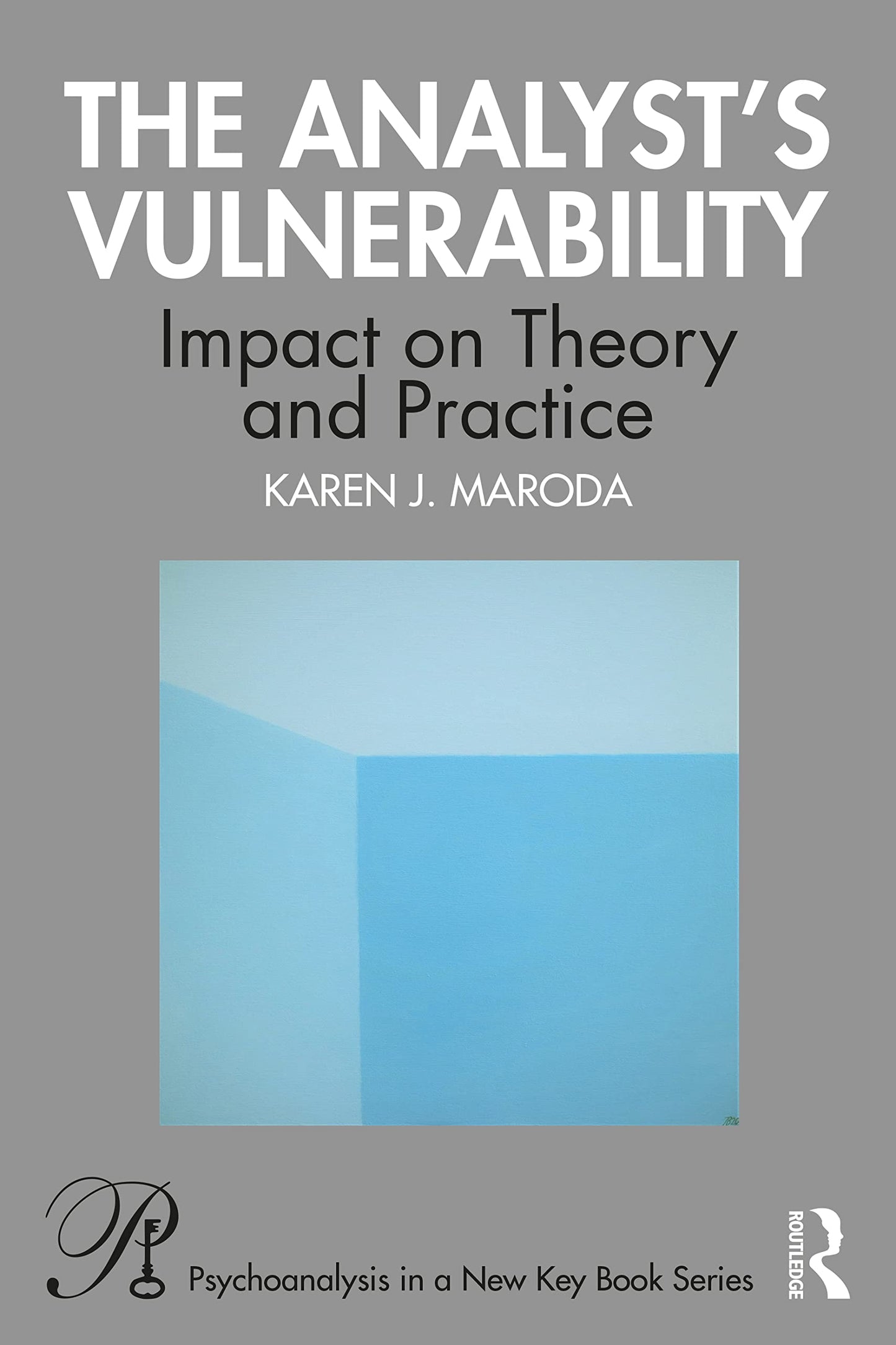 The Analysts Vulnerability: Impact on Theory and Practice (Psychoanalysis in a New Key Book Series)