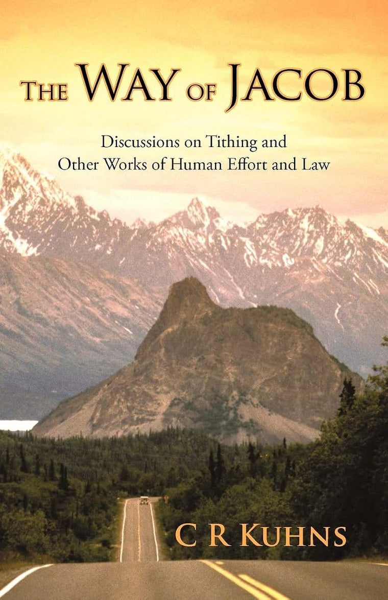 The Way Of Jacob: Discussions on Tithing and Other Works of Human Effort and Law