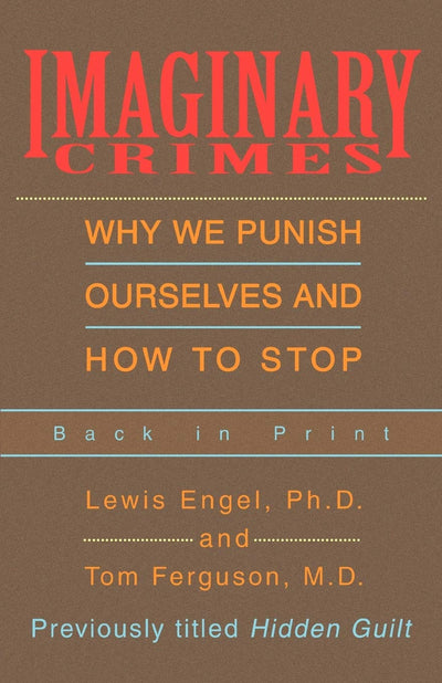 Imaginary Crimes: Why We Punish Ourselves and How to Stop