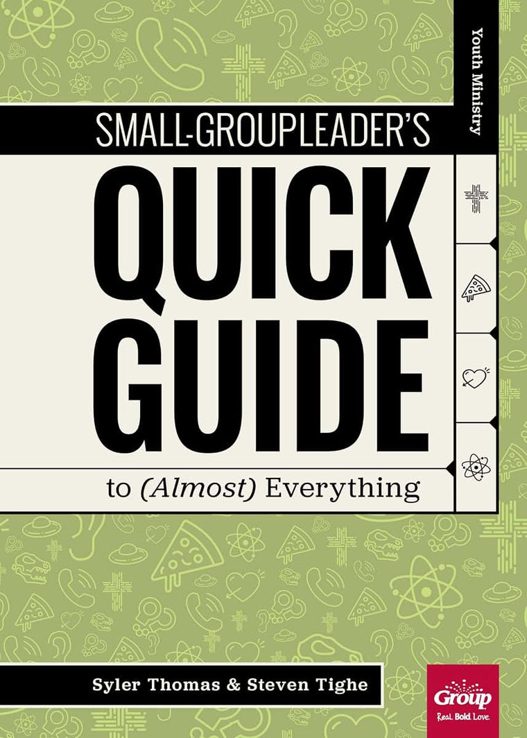 Small-Group Leaders Quick Guide to (Almost) Everything