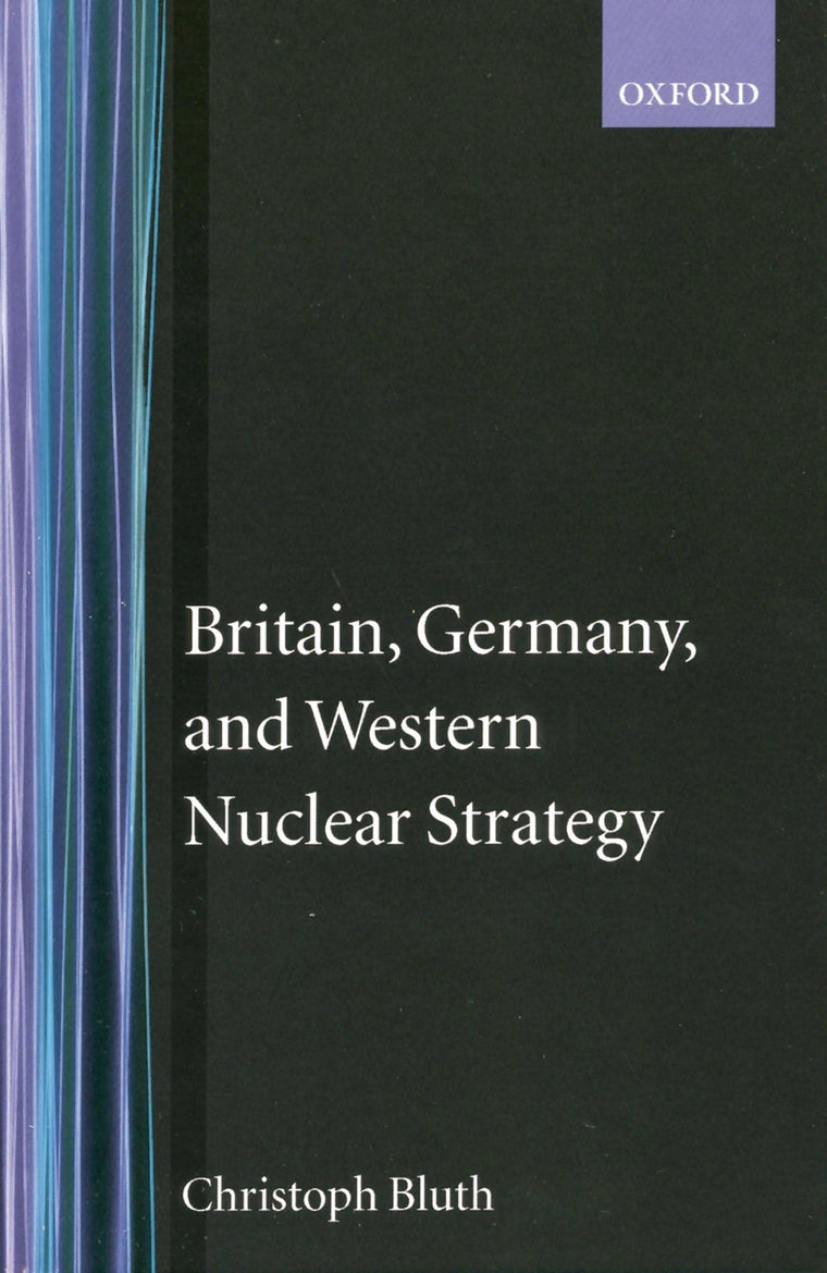 Britain, Germany, and Western Nuclear Strategy (Nuclear History Program)