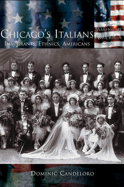 Chicago's Italians: Immigrants, Ethnics, Americans