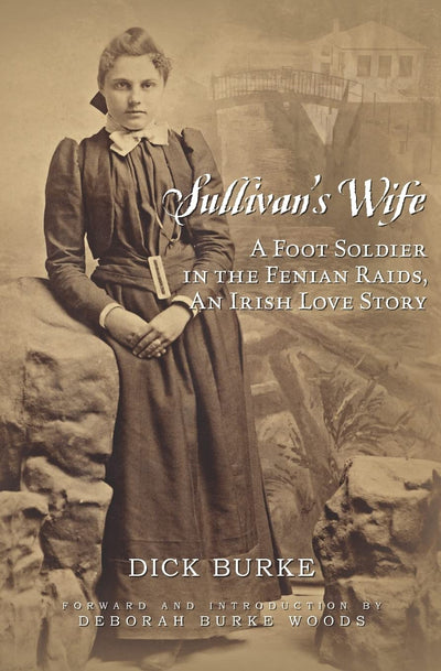Sullivan's Wife: A Foot Soldier in the Fenian Raids, An Irish Love Story