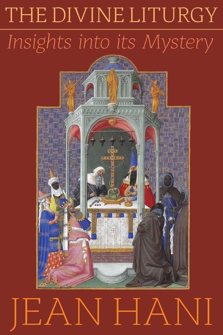 The Divine Liturgy: Insights Into Its Mystery by Hani, Jean
