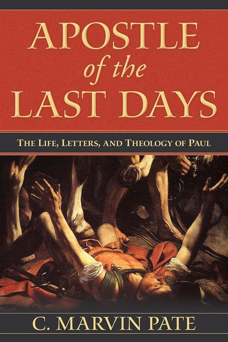 Apostle of the Last Days: The Life, Letters, and Theology of Paul