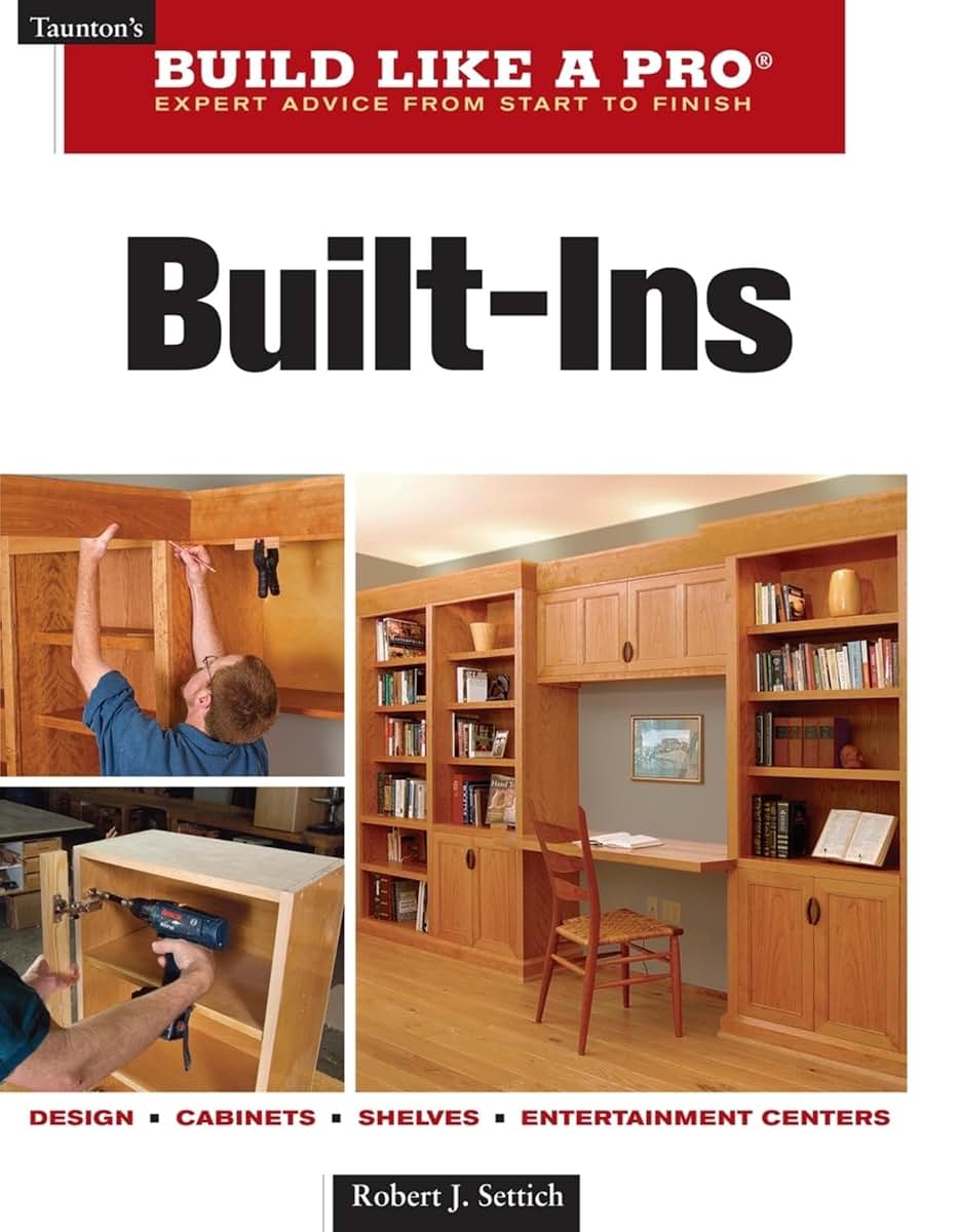 Built-Ins: Expert Advice from Start to Finish (Taunton's Build Like a Pro)