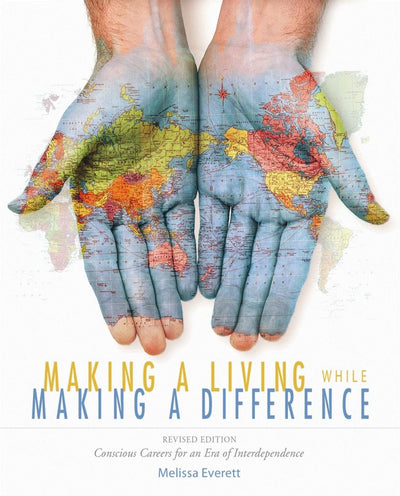 Making a Living While Making a Difference: Conscious Careers in an Era of Interdependance, Revised Edition
