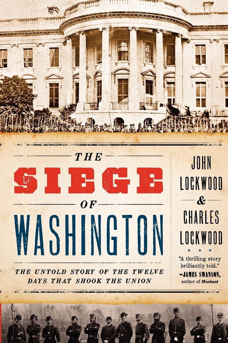 The Siege of Washington: The Untold Story of the Twelve Days That Shook the Union