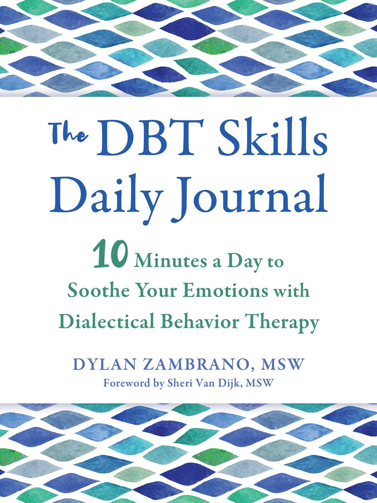 The DBT Skills Daily Journal: 10 Minutes a Day to Soothe Your Emotions with Dialectical Behavior Therapy (The New Harbinger Journals for Change Series)