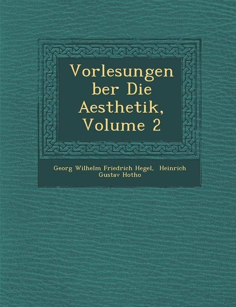 Vorlesungen Ber Die Aesthetik, Volume 2 (English and German Edition)