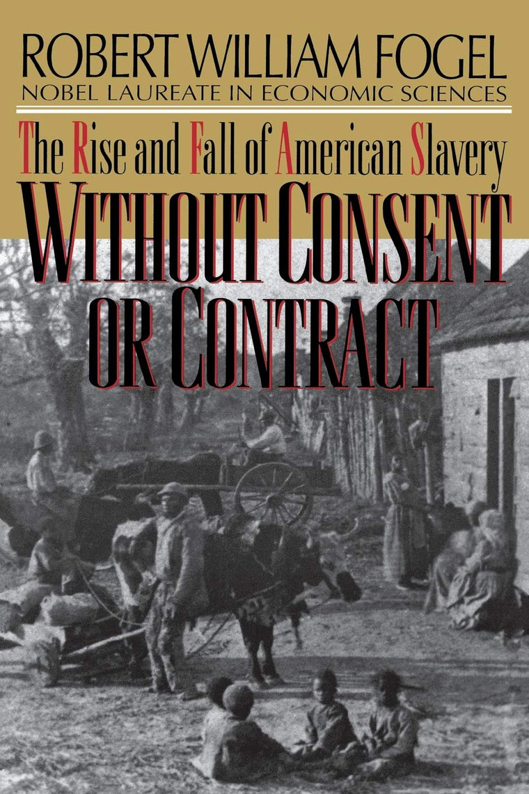 Without Consent or Contract: The Rise and Fall of American Slavery (Norton Paperback)