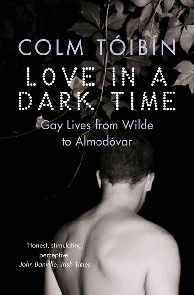Love in a Dark Time: Gay Lives from Wilde to Almodovar