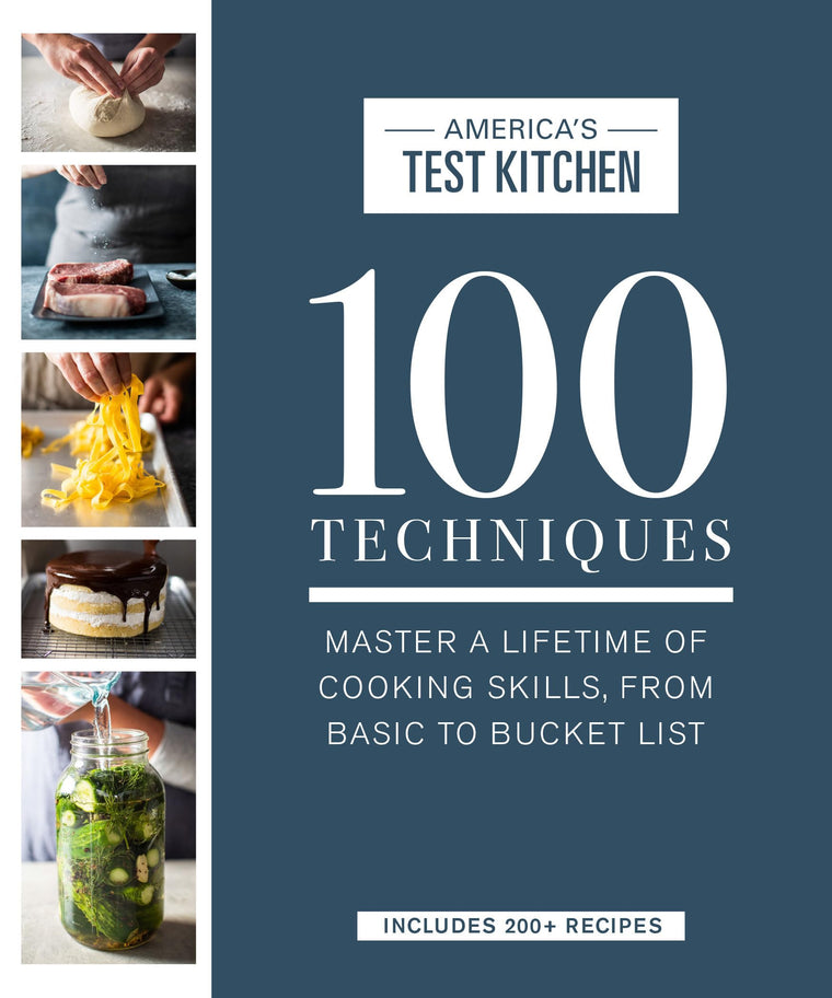 100 Techniques: Master a Lifetime of Cooking Skills, from Basic to Bucket List (ATK 100 Series)
