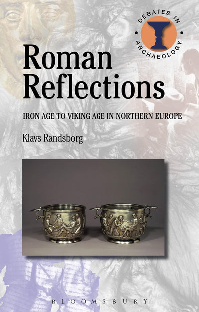 Roman Reflections: Iron Age to Viking Age in Northern Europe (Debates in Archaeology)