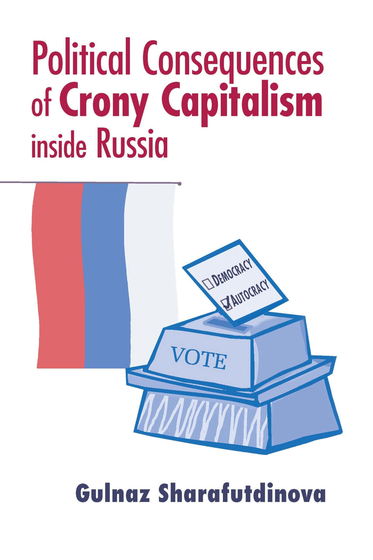 Political Consequences of Crony Capitalism inside Russia (Contemporary European Politics and Society)