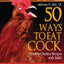 50 Ways to Eat Cock: Healthy Chicken Recipes with Balls!