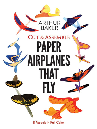 Cut & Assemble Paper Airplanes That Fly: 8 Models in Full Color (Dover Kids Activity Books)