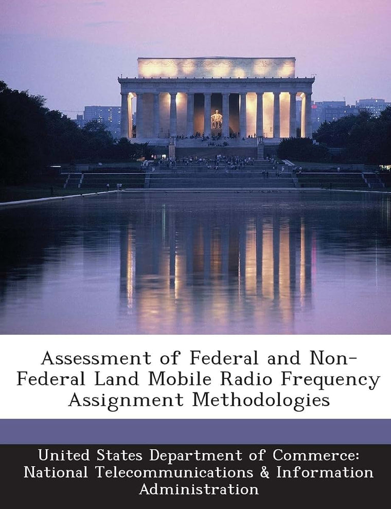 Assessment of Federal and Non-Federal Land Mobile Radio Frequency Assignment Methodologies