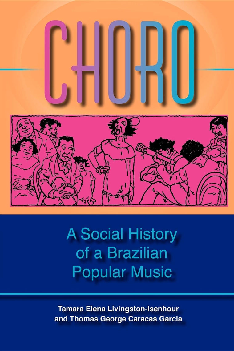 Choro: A Social History of a Brazilian Popular Music (Profiles in Popular Music)