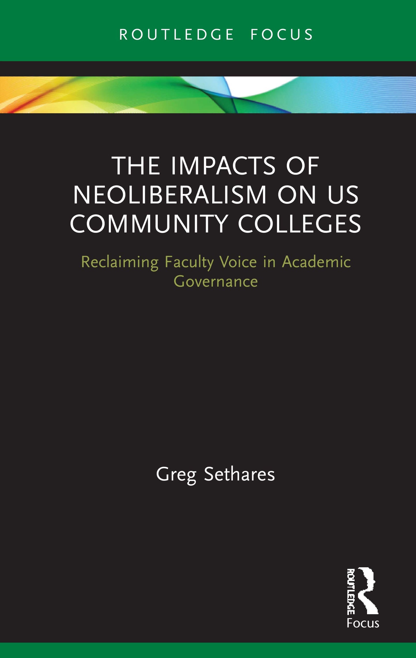 The Impacts of Neoliberalism on US Community Colleges (Routledge Studies in Education, Neoliberalism, and Marxism)