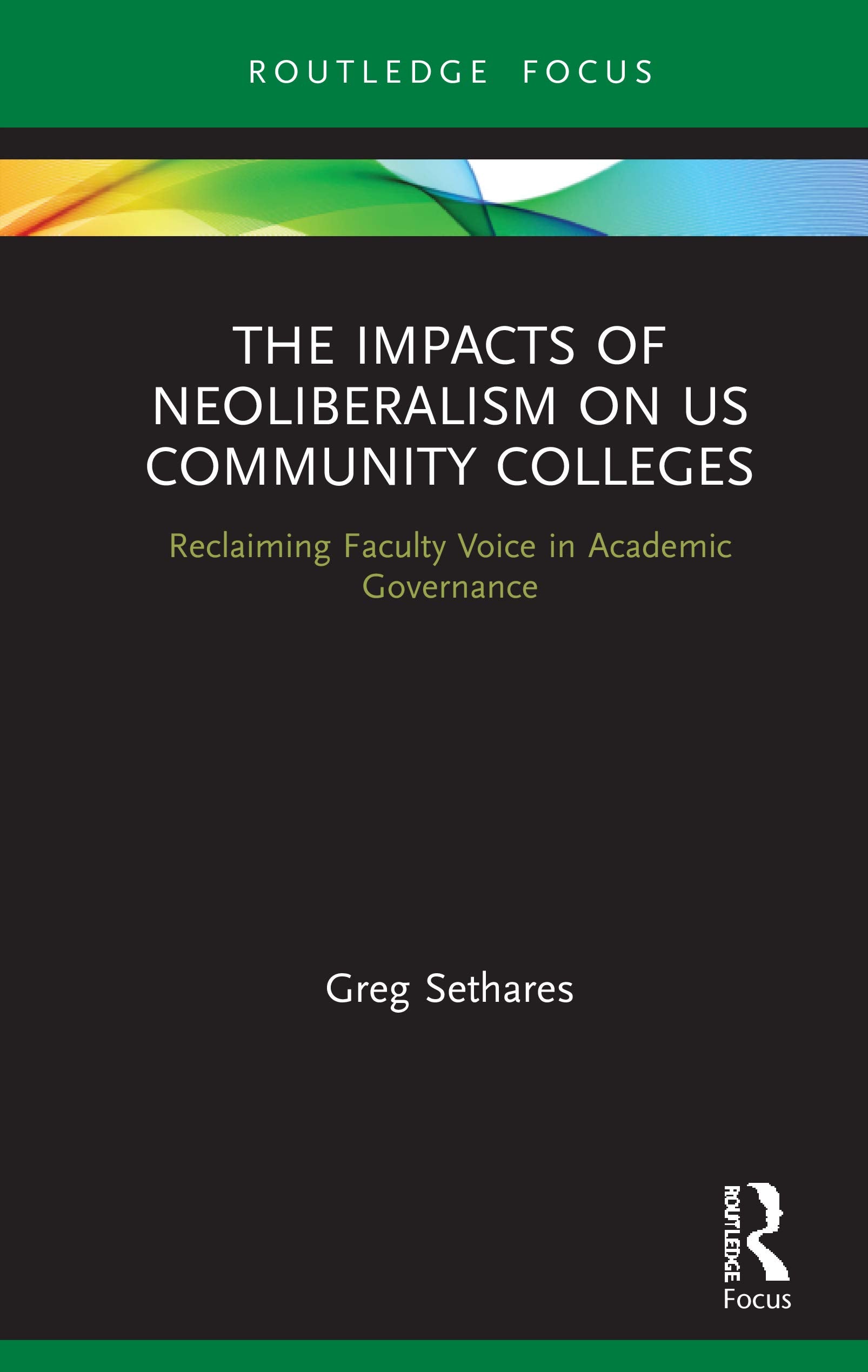 The Impacts of Neoliberalism on US Community Colleges (Routledge Studies in Education, Neoliberalism, and Marxism)