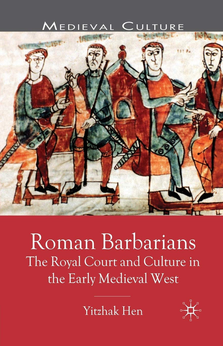 Roman Barbarians: The Royal Court and Culture in the Early Medieval West (Medieval Culture and Society)