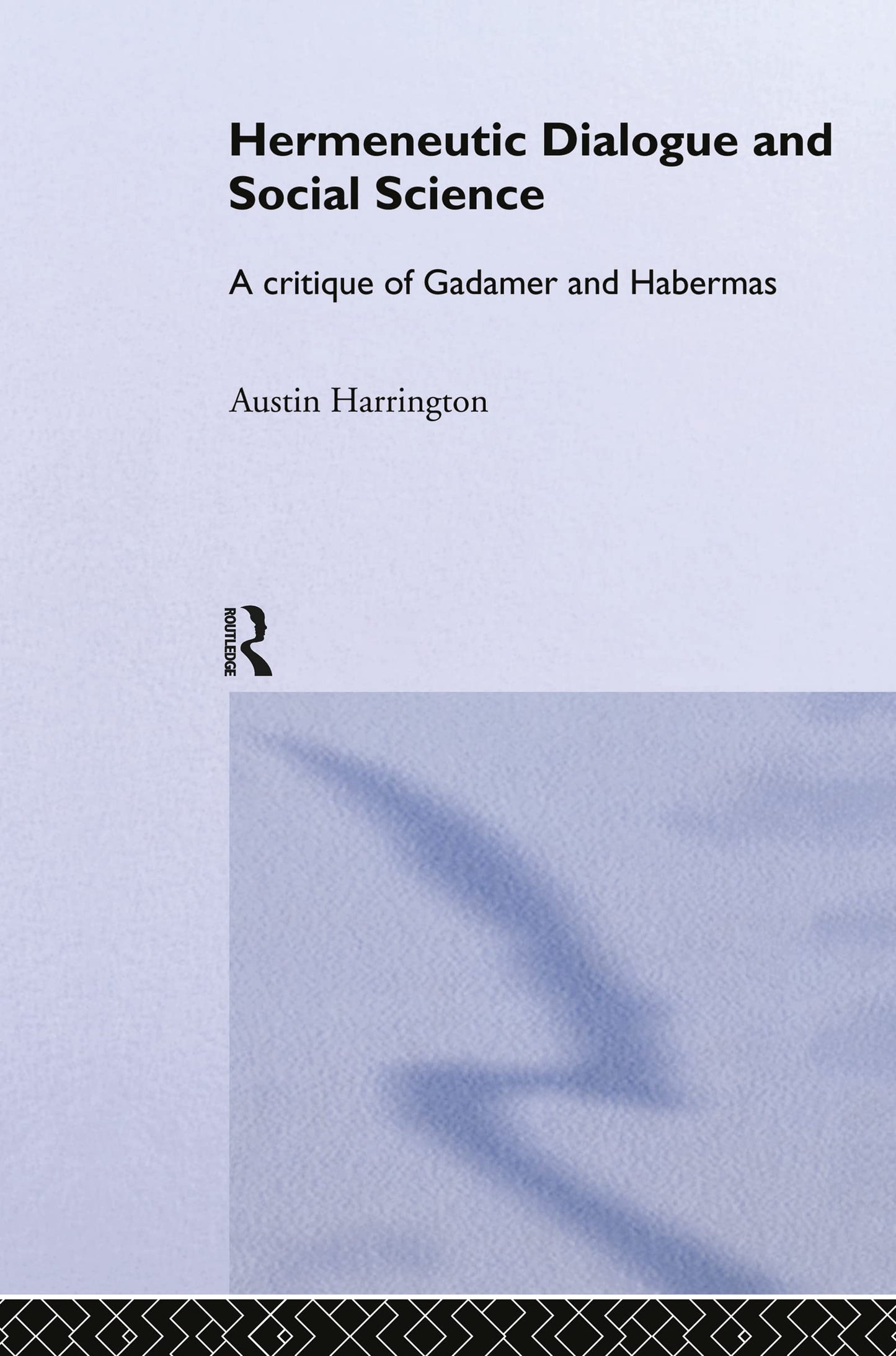 Hermeneutic Dialogue and Social Science: A Critique of Gadamer and Habermas (Routledge Studies in Social and Political Thought)