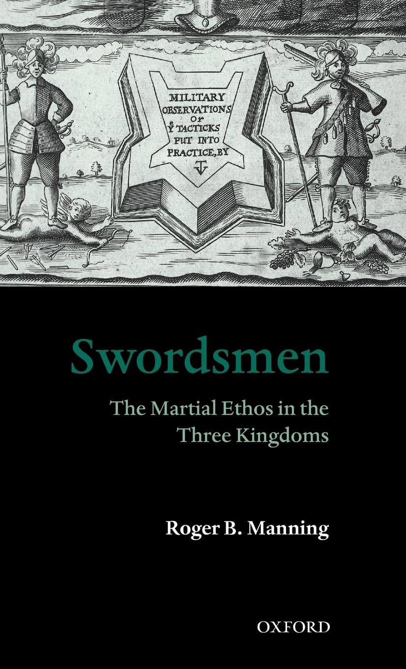 Swordsmen: The Martial Ethos in the Three Kingdoms by Mannin