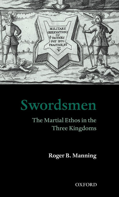 Swordsmen: The Martial Ethos in the Three Kingdoms by Mannin