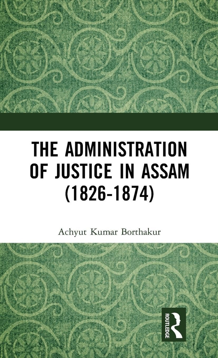 The Administration of Justice in Assam (1826-1874)