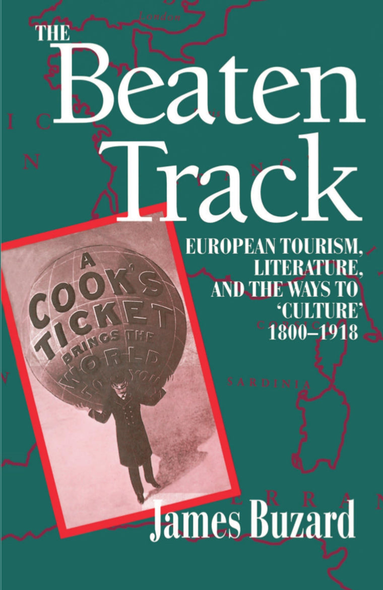 The Beaten Track: European Tourism, Literature, and the Ways to "Culture", 1800-1918 (Economics)