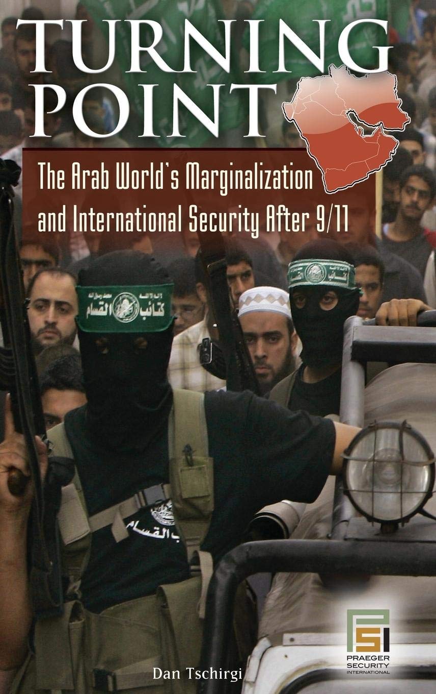 Turning Point: The Arab World's Marginalization and International Security After 9/11 (Praeger Security International)