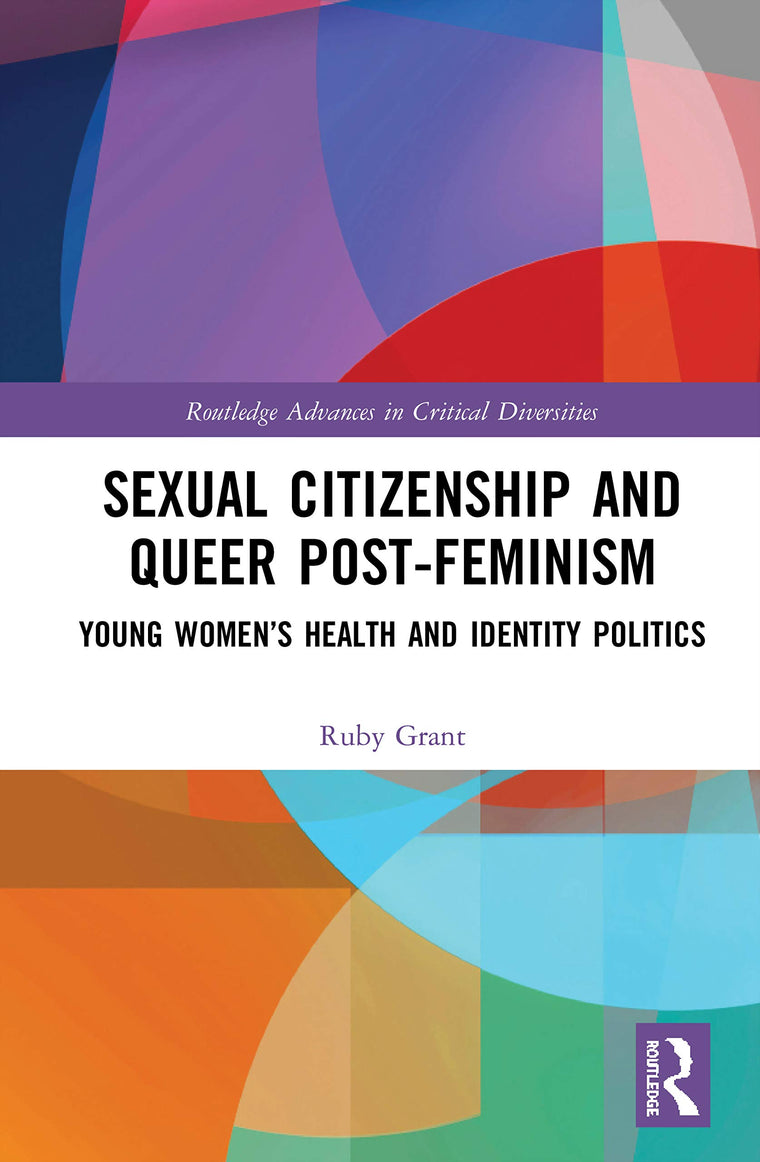 Sexual Citizenship and Queer Post-Feminism: Young Womens Health and Identity Politics (Routledge Advances in Critical Diversities)
