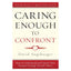 Caring Enough to Confront: How to Understand and Express Your Deepest Feelings Toward Others