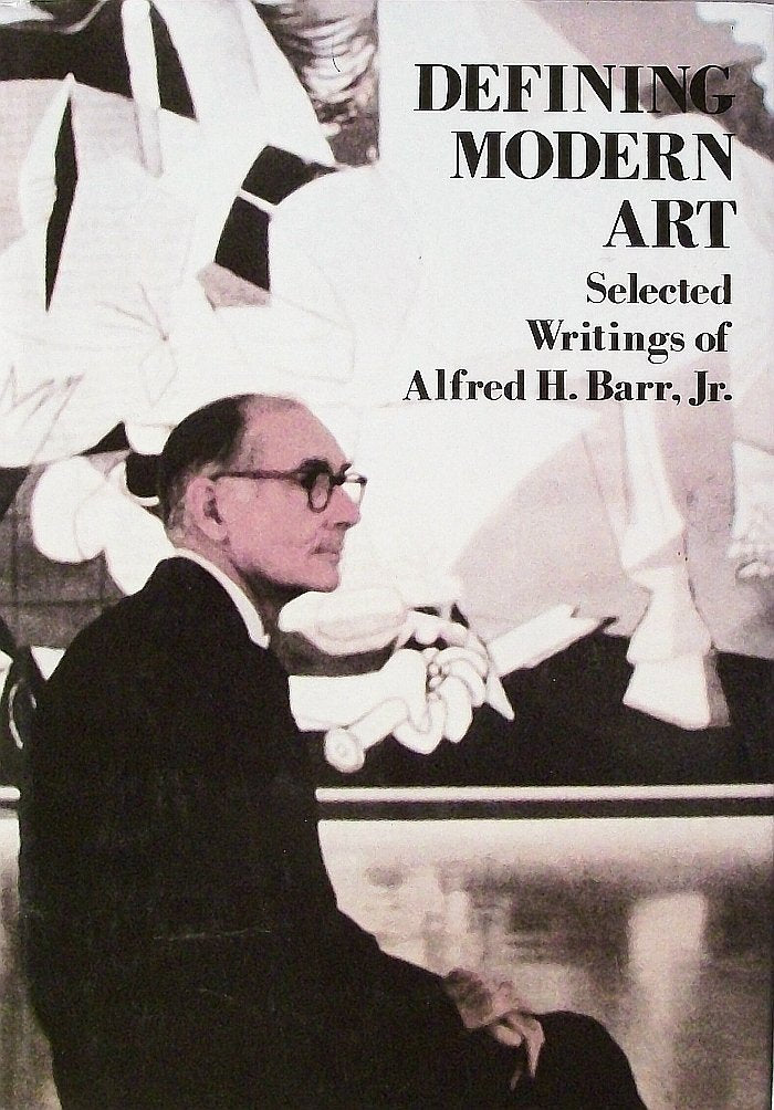 Defining Modern Art: Selected Writings of Alfred H. Barr, Jr.