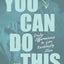 You Can Do This: Daily Affirmations to Live Recklessly Alive