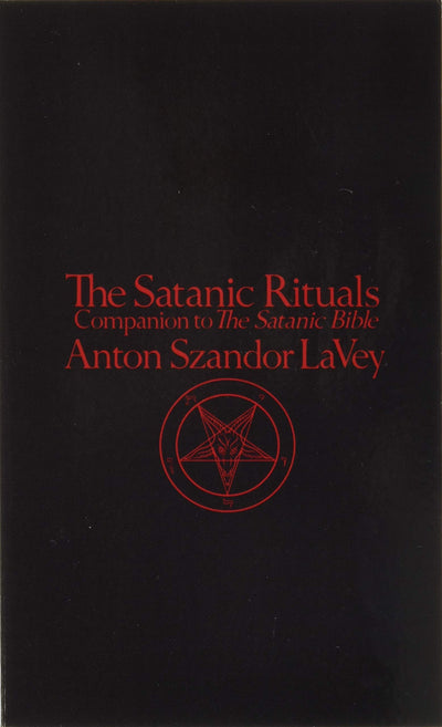 The Satanic Rituals: Companion to The Satanic Bible