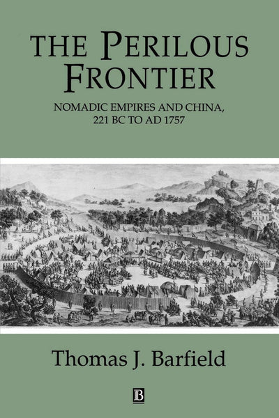 The Perilous Frontier: Nomadic Empires and China 221 B.C. to AD 1757 (Studies in Social Discontinuity)