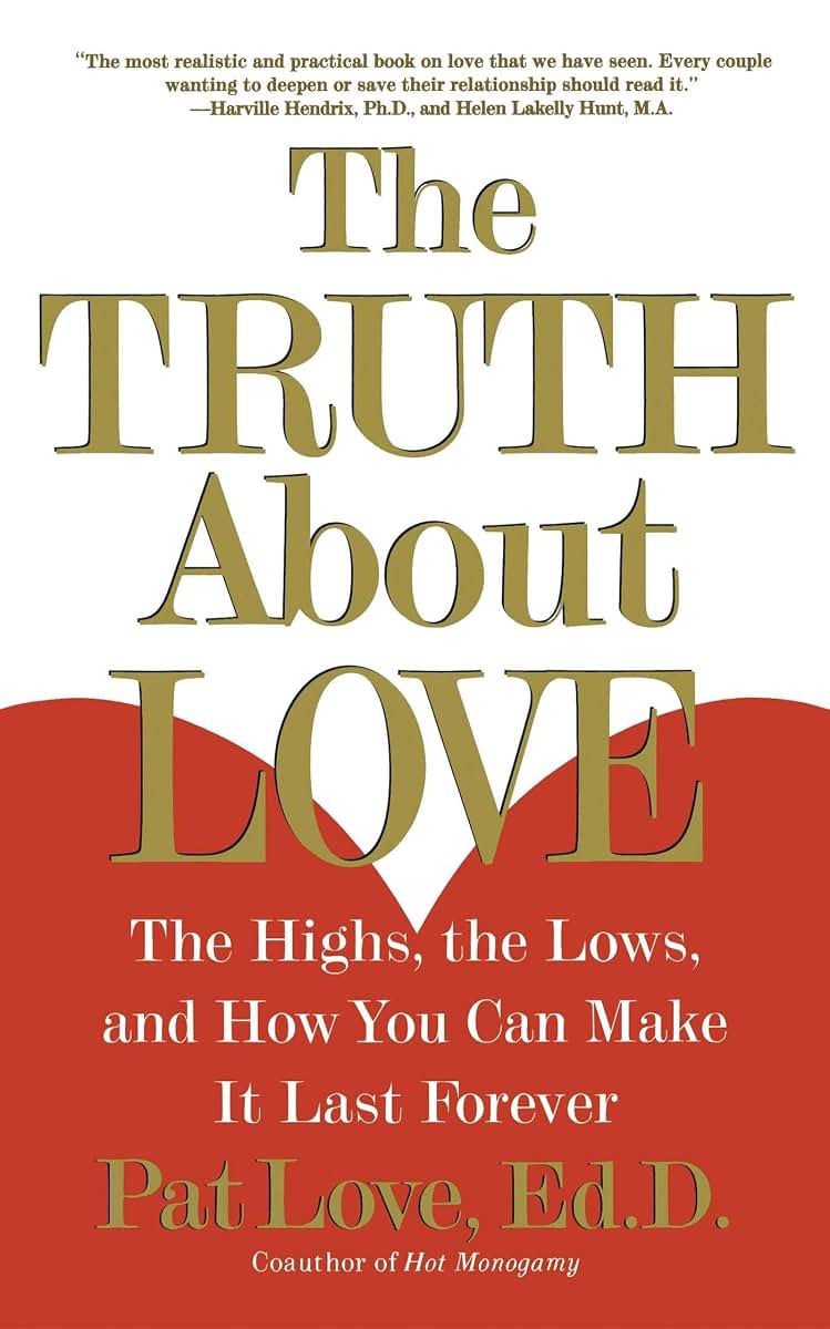 The Truth About Love: The Highs, the Lows, and How You Can M