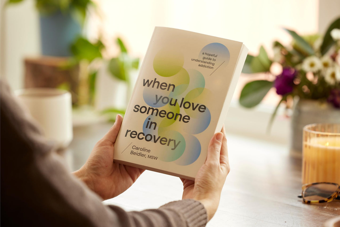 When You Love Someone in Recovery: A Hopeful Guide to Understanding Addiction
