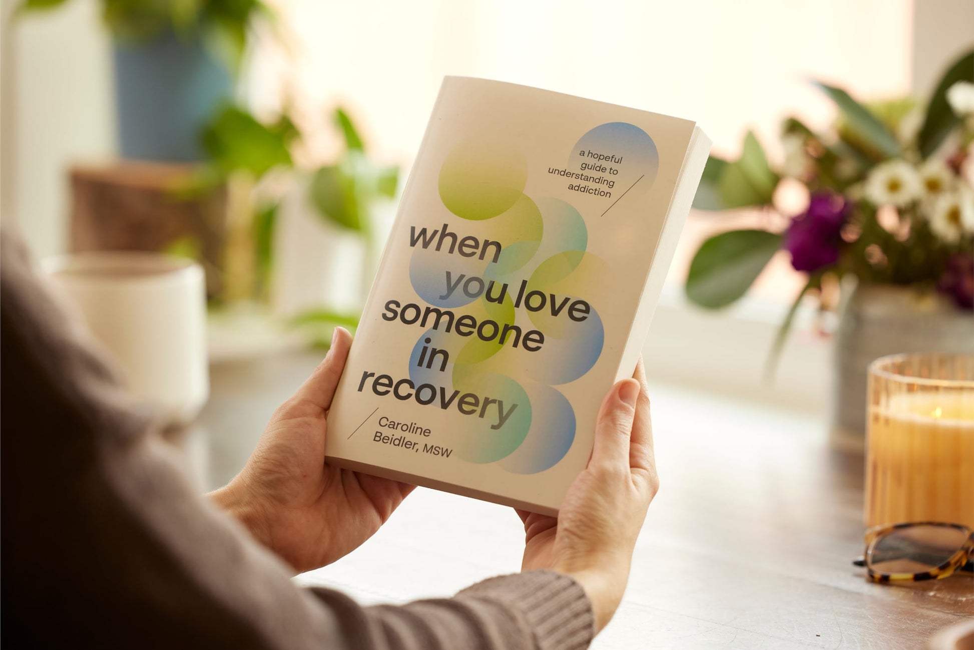 When You Love Someone in Recovery: A Hopeful Guide to Understanding Addiction