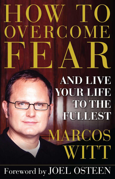 How to Overcome Fear: and Live Your Life to the Fullest