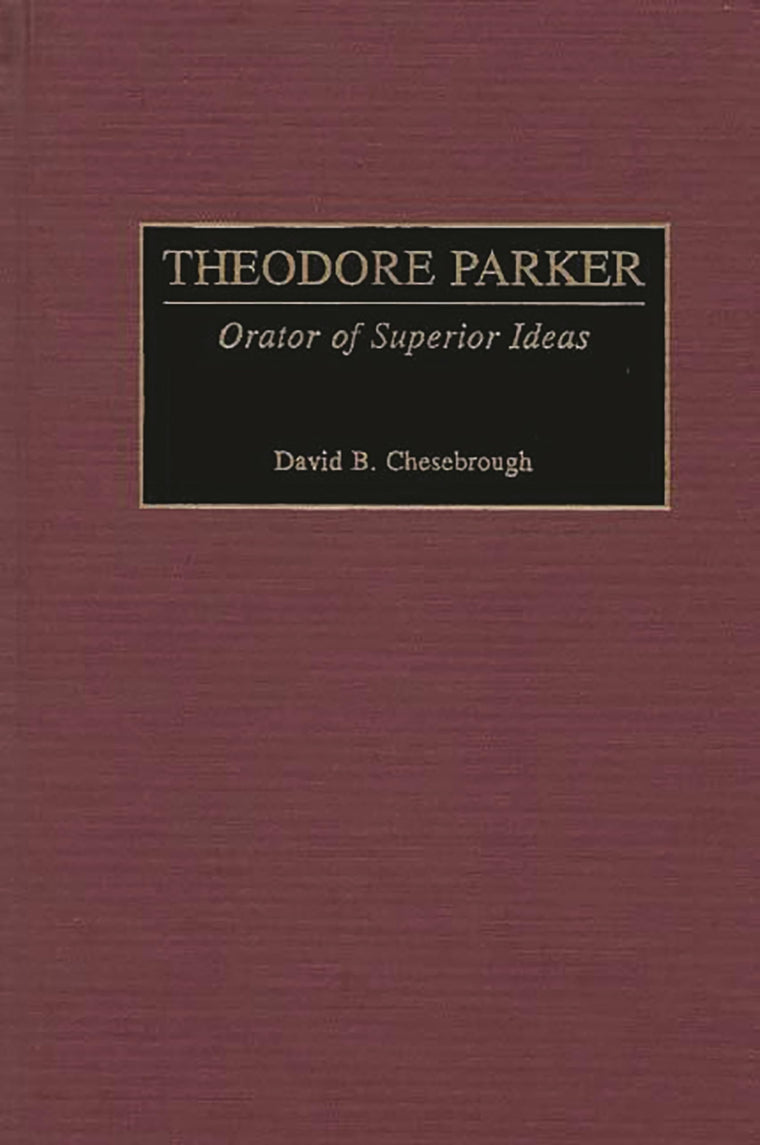 Theodore Parker: Orator of Superior Ideas (Great American Orators)