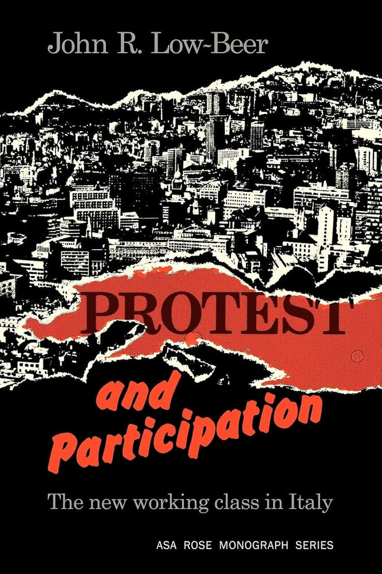 Protest and Participation: The New Working Class in Italy (American Sociological Association Rose Monographs)