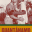 Guantínamo: A Working-Class History between Empire and Revolution (American Crossroads) (Volume 25)