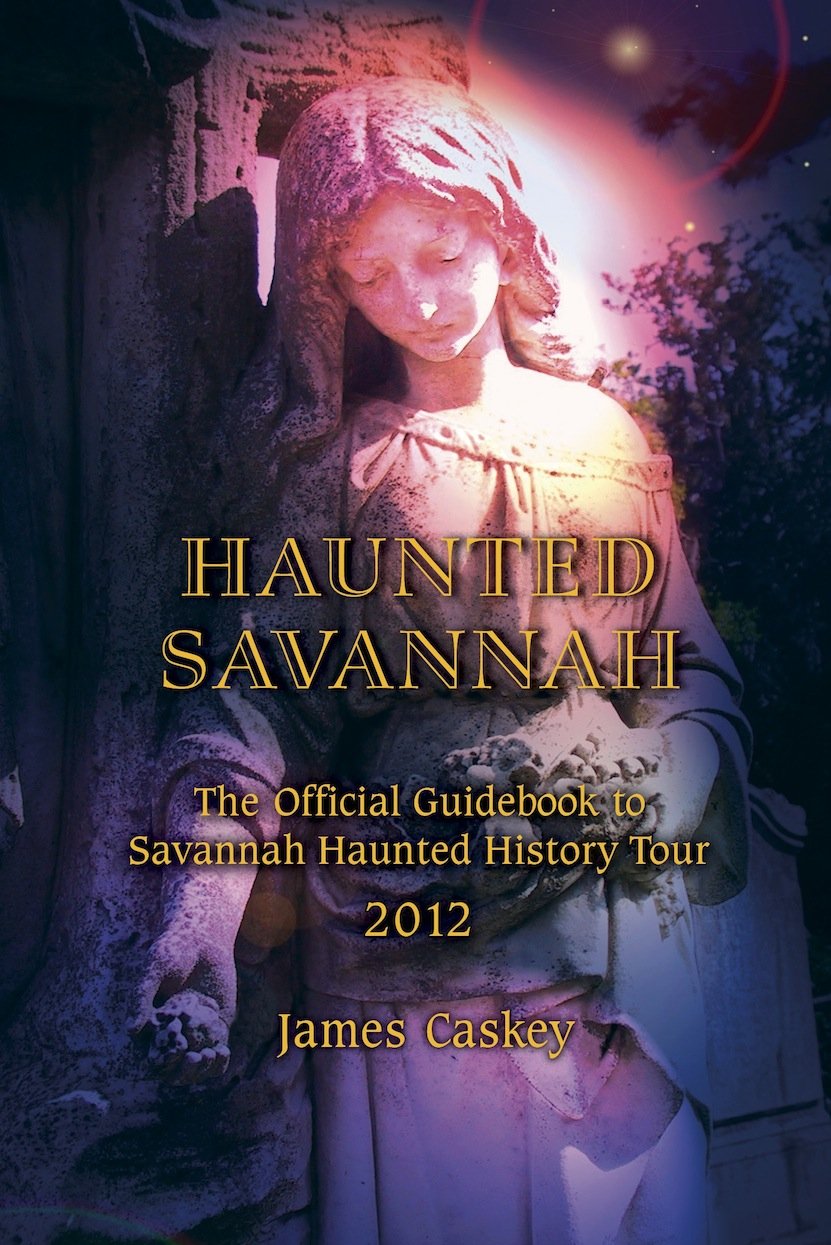 Haunted Savannah: The Official Guidebook to Savannah Haunted History Tour