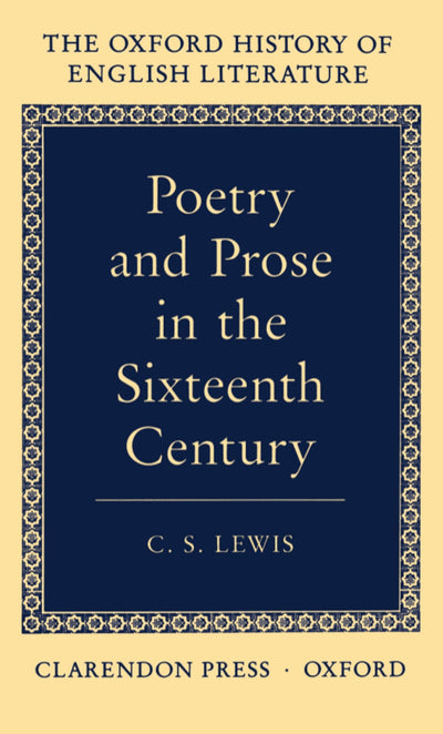 Poetry and Prose in the Sixteenth Century (Oxford History of English Literature) (VOLUME IV)