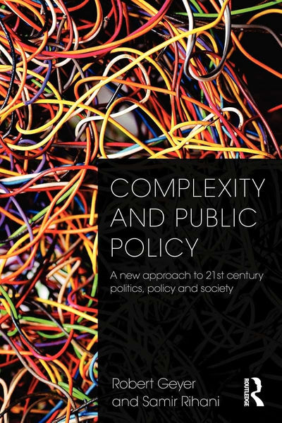 Complexity and Public Policy: A New Approach to 21st Century Politics, Policy And Society